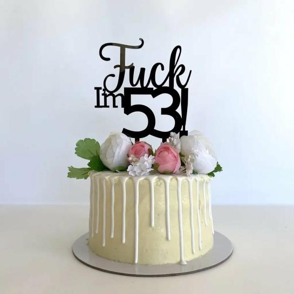 Acrylic Black ‘Fuck I’M 53!’ Birthday Cake Topper  |   Naughty Birthday