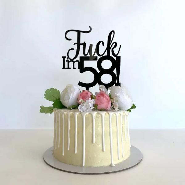 Acrylic Black ‘Fuck I’M 58!’ Birthday Cake Topper  |   Naughty Birthday