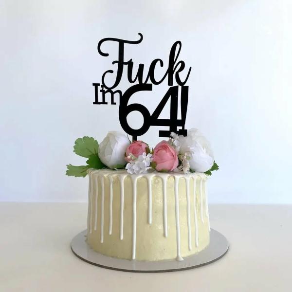 Acrylic Black ‘Fuck I’M 64!’ Birthday Cake Topper  |   Naughty Birthday