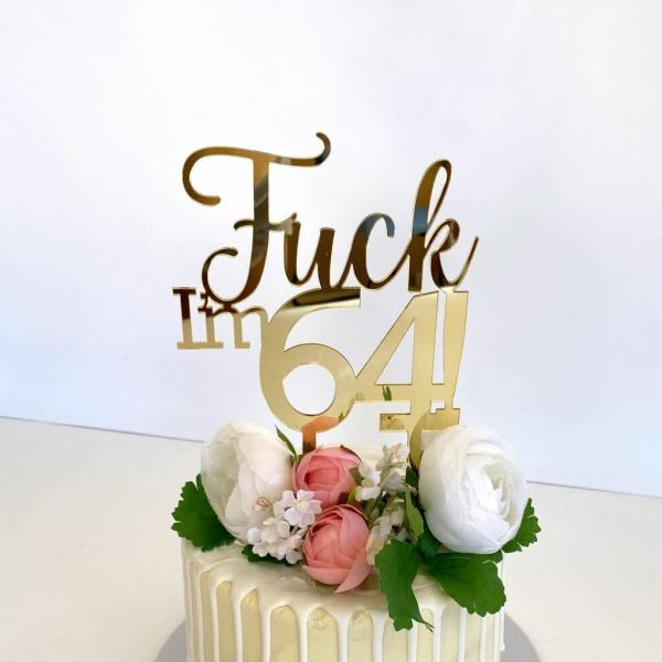 Acrylic Gold ‘Fuck I’M 64!’ Birthday Cake Topper  |   Naughty Birthday