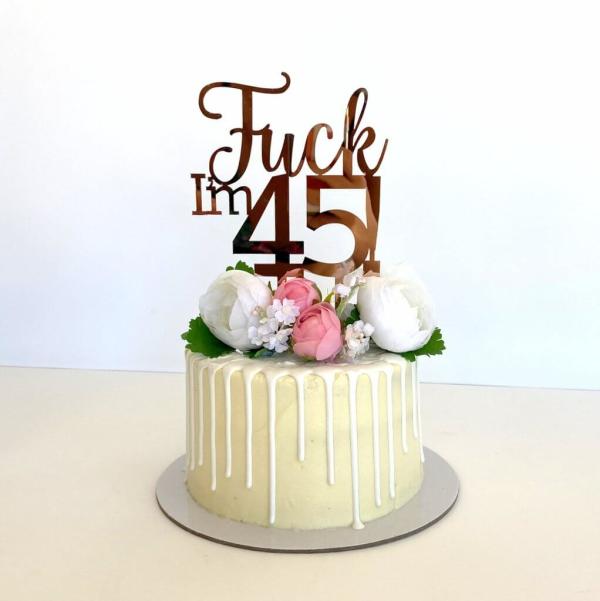 Acrylic Rose Gold ‘Fuck I’M 45!’ Cake Topper  |   Naughty Birthday