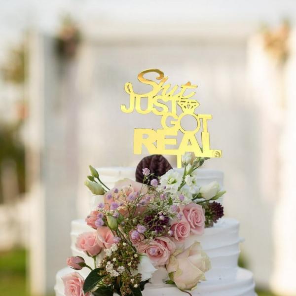 Gold Acrylic ‘shit Just Got Real’ Cake Topper  |   Engagement