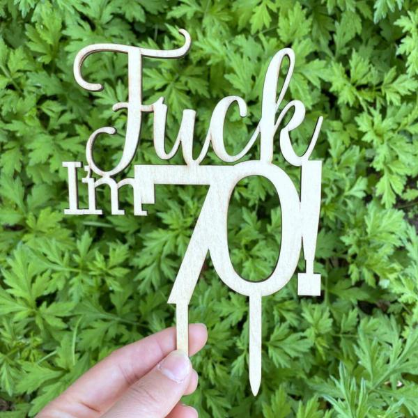 Wooden ‘Fuck I’M 70!’ Birthday Cake Topper  |   Birthday